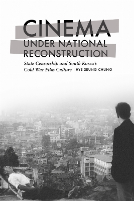 Cinema Under National Reconstruction - Hye Seung Chung