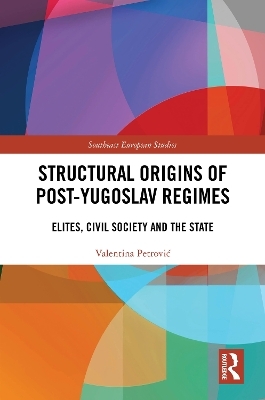 Structural Origins of Post-Yugoslav Regimes - Valentina Petrović
