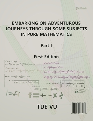 Embarking on Adventurous Journeys Through Some Subjects in Pure Mathematics - Tue Vu
