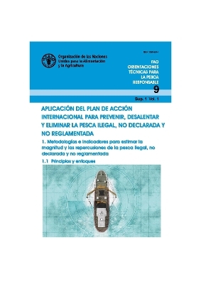 Aplicaci&oacute;n del plan de acci&oacute;n internacional para prevenir, desalentar y eliminar la pesca ilegal, no declarada y no reglamentada - 1. Metodolog&iacute;as e indicadores para estimar la magnitud y las repercusiones de la pesca ilegal, no declarada y no reglamentada. 1.1 Principios y enfoques -  Food and Agriculture Organization of the United Nations