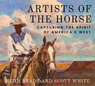 Artists of the Horse - Heidi Brady, Scott White
