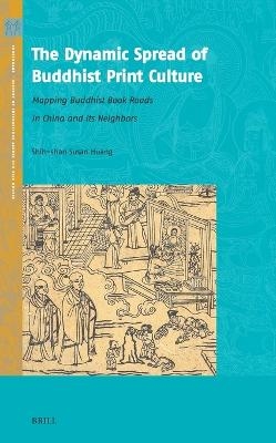 The Dynamic Spread of Buddhist Print Culture - Shih-shan Susan Huang