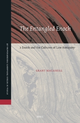 The Entangled Enoch: 2 Enoch and the Cultures of Late Antiquity - Grant Macaskill