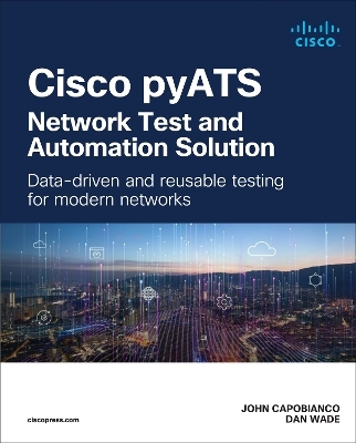 Cisco pyATS — Network Test and Automation Solution - John Capobianco, Dan Wade