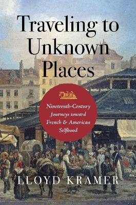 Traveling to Unknown Places - Lloyd S. Kramer