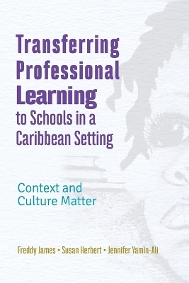 Transferring Professional Leadership to Schools in a Caribbean Setting - Freddy James, Susan Herbert, Jennifer Yamin-Ali