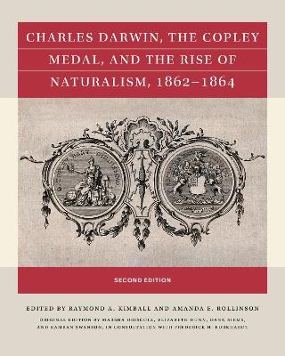 Charles Darwin, the Copley Medal, and the Rise of Naturalism, 1862-1864 - Marsha Driscoll, Elizabeth E. Dunn, Dann Siems
