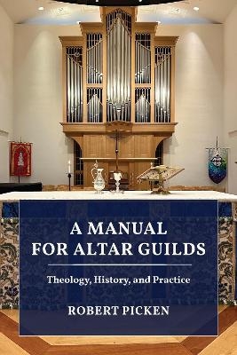 A Manual for Altar Guilds - Robert A. Picken