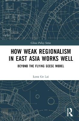 How Weak Regionalism in East Asia Works Well - Luna Ge Lai