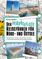 Der verr&uuml;ckteste Reisef&uuml;hrer f&uuml;r Nord- und Ostsee - Moritz Wollert