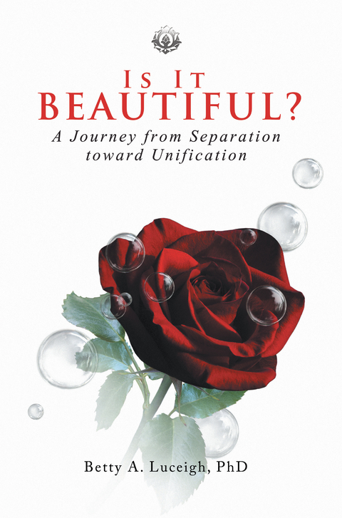 Is It Beautiful? a Journey from Separation Toward Unification - Betty A. Luceigh