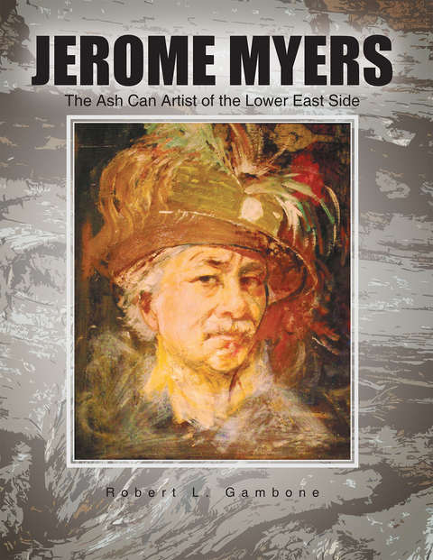 Jerome Myers: the Ash Can Artist of the Lower East Side - Robert L. Gambone