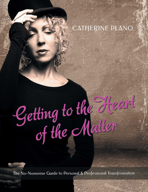 Getting to the Heart of the Matter -  Catherine Plano