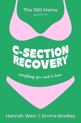 The 360 Mama Guide to C-Section Recovery -  The 360 Mama, Emma Bradley, Hannah West
