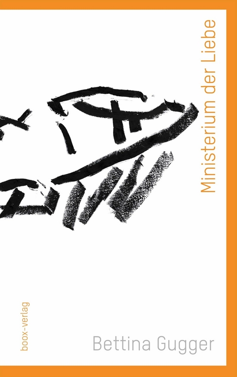 Ministerium der Liebe -  Bettina Gugger
