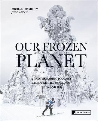 Our Frozen Planet - Michael Hambrey, J&uuml;rg Alean