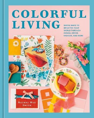 Colorful Living - Rachel Mae Smith