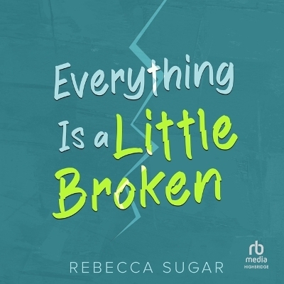 Everything Is a Little Broken - Rebecca Sugar