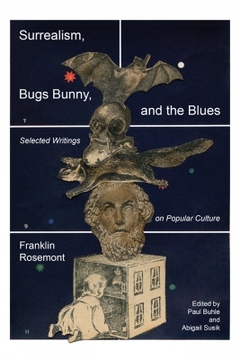 Surrealism, Bugs Bunny, and the Blues - Franklin Rosemont