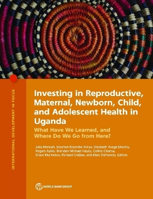Investing in Reproductive, Maternal, Newborn, Child, and Adolescent Health in Uganda