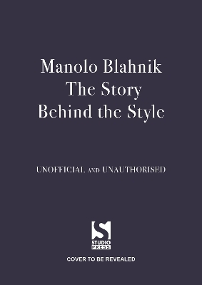 Manolo Blahnik: The Story Behind the Style - Jessica Bumpus