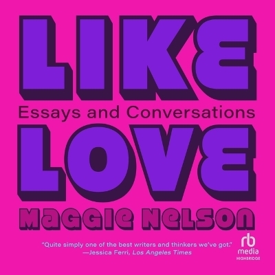 Like Love - Maggie Nelson