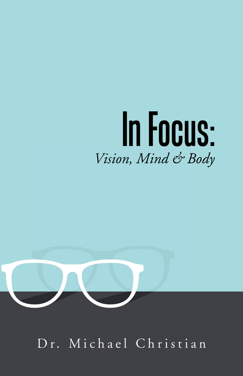In Focus: Vision, Mind & Body - Dr. Michael Christian