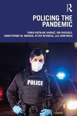 Policing the Pandemic - Sanja Kutnjak Ivković, Jon Mask&aacute;ly, Christopher M. Donner, Peter Neyroud, John Roch