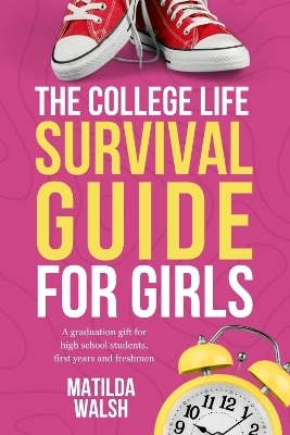 The College Life Survival Guide for Girls | A Graduation Gift for High School Students, First Years and Freshmen