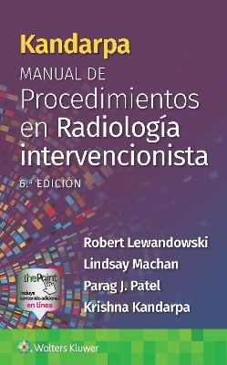 Kandarpa. Manual de procedimientos en radiolog&iacute;a intervencionista - Robert Lewandowski, Lindsay Machan, Parag Patel, Krishna Kandarpa