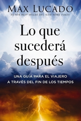 Lo que suceder&aacute; despu&eacute;s - Max Lucado