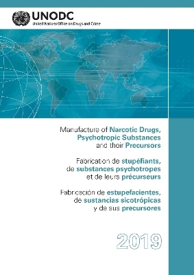 Manufacture of Narcotic Drugs, Psychotropic Substances and Their Precursors 2019 -  United Nations Office on Drugs and Labor