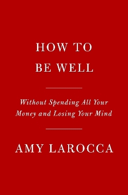 How to Be Well - Amy Larocca