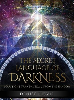 The Secret Language of Darkness - Denise Jarvie