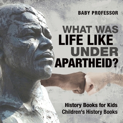 What Was Life Like Under Apartheid? History Books for Kids Children's History Books -  Baby Professor