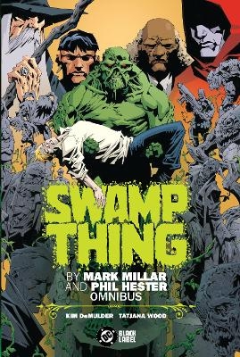 Swamp Thing by Mark Millar and Phil Hester Omnibus - Mark Millar, Phil Hester
