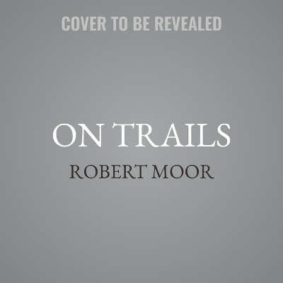 On Trails - Robert Moor
