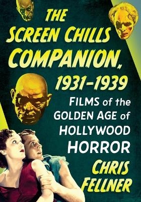 The Screen Chills Companion, 1931-1939 - Chris Fellner