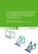 Entwicklung eines Optimierungsverfahrens f&uuml;r crashbelastete 3D-Rahmenstrukturen mit der Graphen- und Heuristikbasierten Topologieoptimierung - Florian Beyer