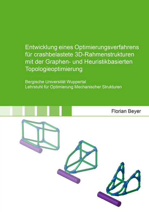 Entwicklung eines Optimierungsverfahrens f&uuml;r crashbelastete 3D-Rahmenstrukturen mit der Graphen- und Heuristikbasierten Topologieoptimierung - Florian Beyer