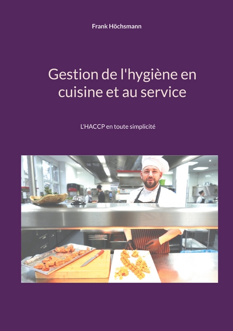 Gestion de l'hygi&egrave;ne en cuisine et au service - Frank H&ouml;chsmann