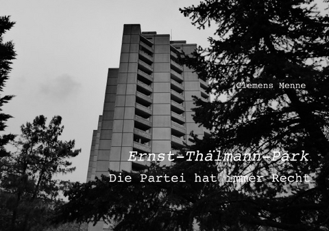 Ernst-Th&auml;lmann-Park - Die Partei hat immer Recht - Clemens Menne