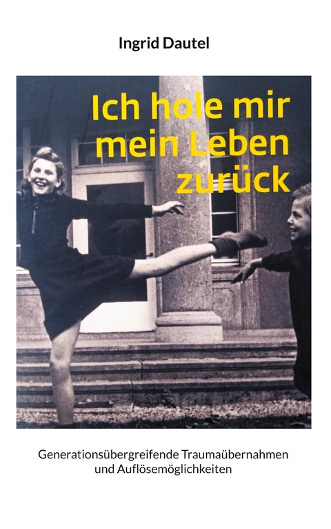 Ich hole mir mein Leben zur&uuml;ck - Ingrid Dautel