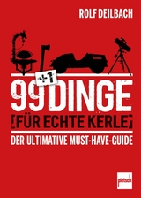 99 +1 Dinge f&uuml;r echte Kerle - Rolf Deilbach