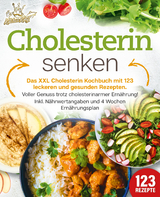 Cholesterin senken: Das XXL Cholesterin Kochbuch mit 123 leckeren und gesunden Rezepten. Voller Genuss trotz cholesterinarmer Ern&auml;hrung! Inkl. N&auml;hrwertangaben und 4 Wochen Ern&auml;hrungsplan - Kitchen King