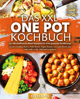 Das XXL One Pot Kochbuch - 123 n&auml;hrstoffreiche Bowl Rezepte f&uuml;r eine gesunde Ern&auml;hrung!: Leckere Buddha Bowls, Poke Bowls, Vegan Bowls, Low Carb Bowls und viele mehr! (inkl. N&auml;hrwertangaben) - Yummy Kitchen