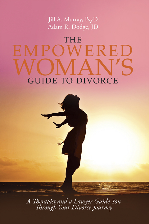The Empowered Woman&rsquo;s Guide to Divorce - Jill Murray Psyd, Adam Dodge Jd