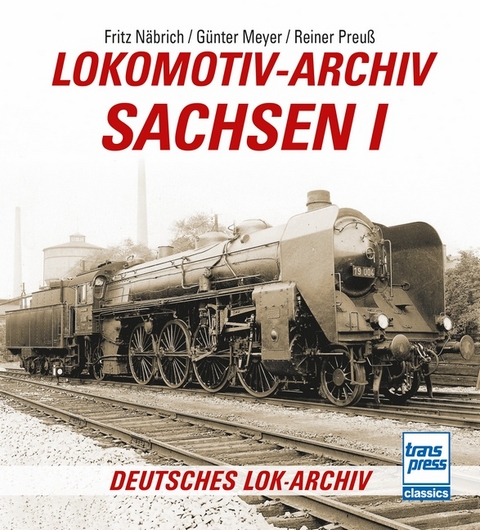 Lokomotiv-Archiv Sachsen 1 - Fritz N&auml;brich, G&uuml;nter Meyer, Reiner Preu&szlig;, Manfred Meyer