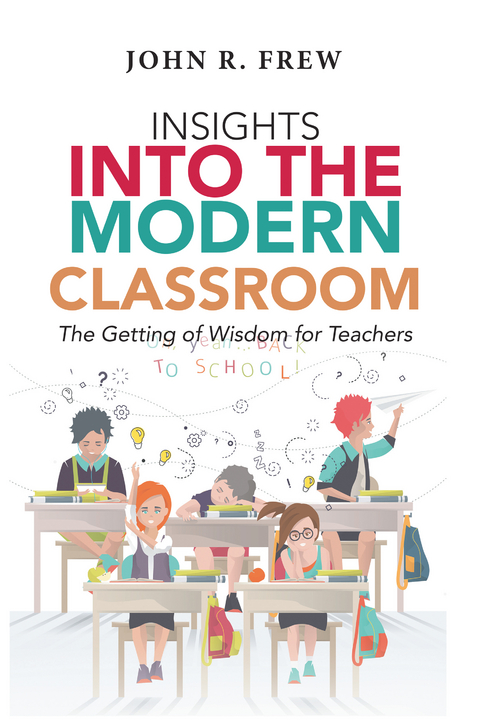 Insights into the Modern Classroom - John R. Frew