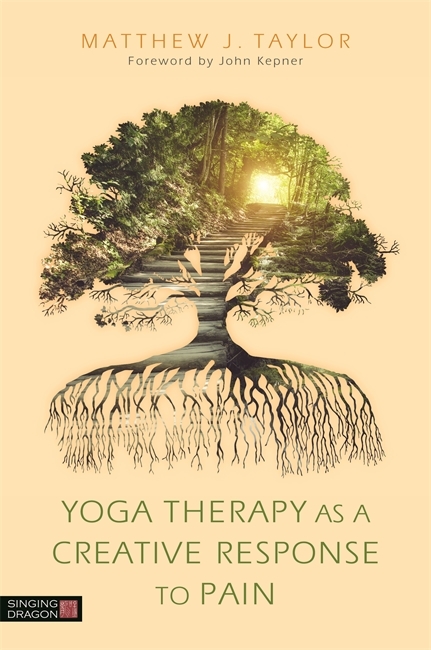 Yoga Therapy as a Creative Response to Pain - Matthew J. Taylor